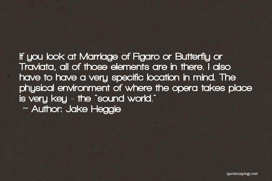 Jake Heggie Quotes: If You Look At Marriage Of Figaro Or Butterfly Or Traviata, All Of Those Elements Are In There. I Also