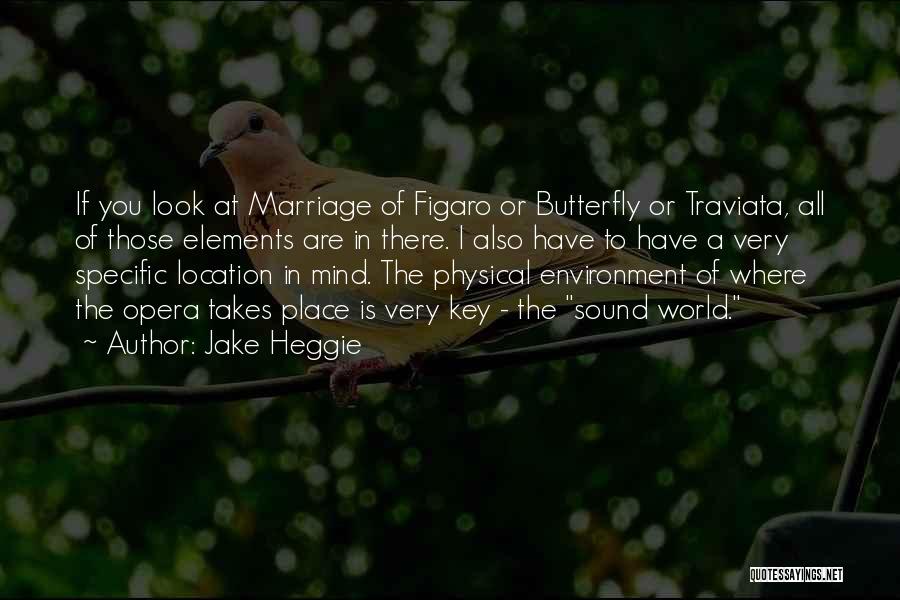 Jake Heggie Quotes: If You Look At Marriage Of Figaro Or Butterfly Or Traviata, All Of Those Elements Are In There. I Also