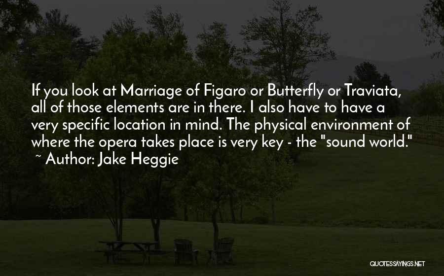 Jake Heggie Quotes: If You Look At Marriage Of Figaro Or Butterfly Or Traviata, All Of Those Elements Are In There. I Also