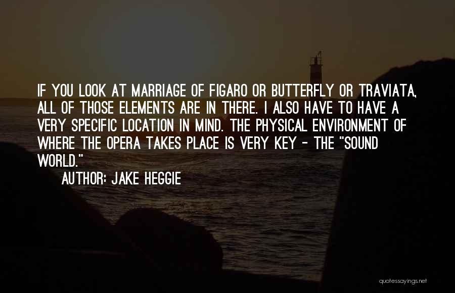 Jake Heggie Quotes: If You Look At Marriage Of Figaro Or Butterfly Or Traviata, All Of Those Elements Are In There. I Also