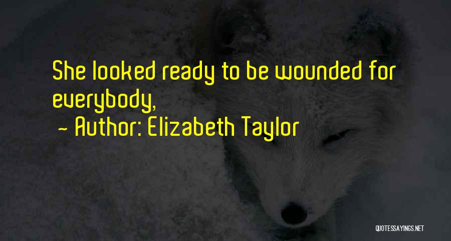 Elizabeth Taylor Quotes: She Looked Ready To Be Wounded For Everybody,