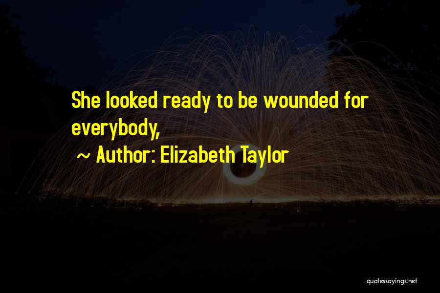 Elizabeth Taylor Quotes: She Looked Ready To Be Wounded For Everybody,