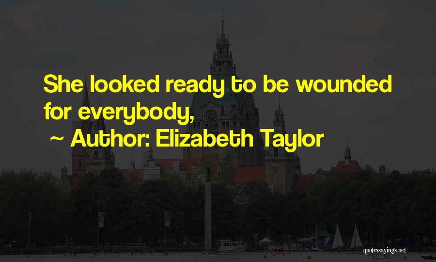 Elizabeth Taylor Quotes: She Looked Ready To Be Wounded For Everybody,