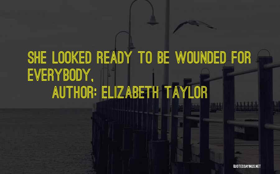 Elizabeth Taylor Quotes: She Looked Ready To Be Wounded For Everybody,