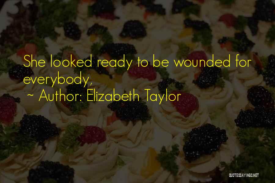 Elizabeth Taylor Quotes: She Looked Ready To Be Wounded For Everybody,