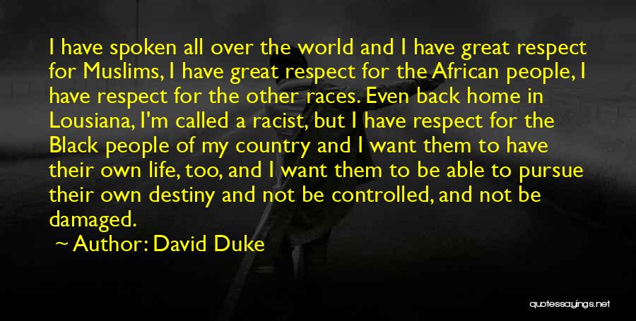 David Duke Quotes: I Have Spoken All Over The World And I Have Great Respect For Muslims, I Have Great Respect For The