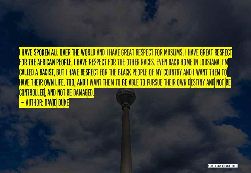 David Duke Quotes: I Have Spoken All Over The World And I Have Great Respect For Muslims, I Have Great Respect For The