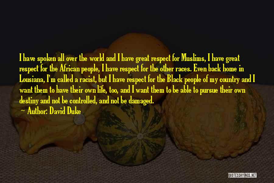 David Duke Quotes: I Have Spoken All Over The World And I Have Great Respect For Muslims, I Have Great Respect For The