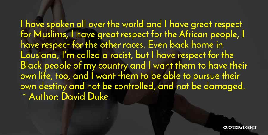 David Duke Quotes: I Have Spoken All Over The World And I Have Great Respect For Muslims, I Have Great Respect For The