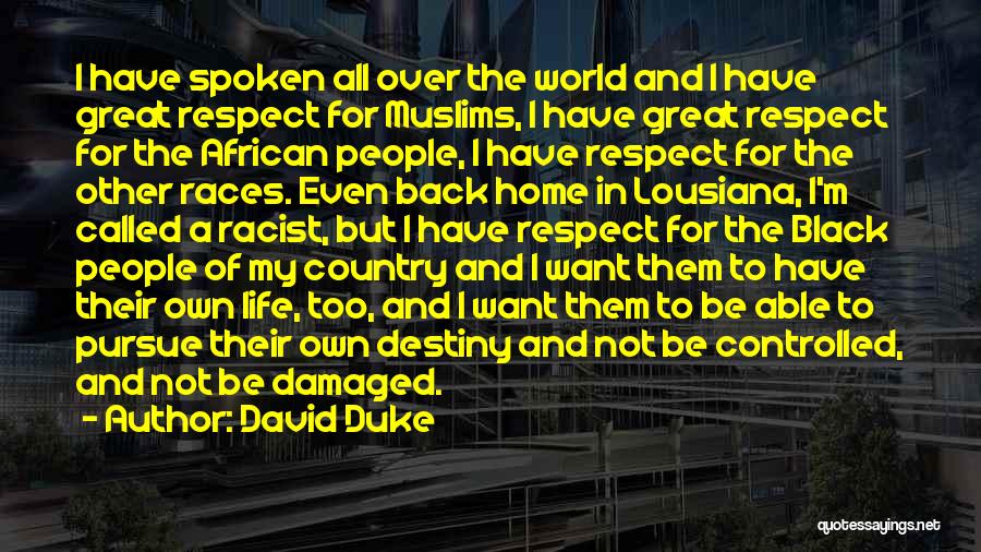 David Duke Quotes: I Have Spoken All Over The World And I Have Great Respect For Muslims, I Have Great Respect For The