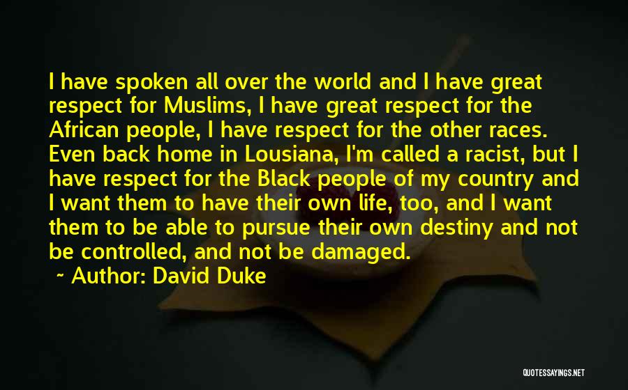 David Duke Quotes: I Have Spoken All Over The World And I Have Great Respect For Muslims, I Have Great Respect For The