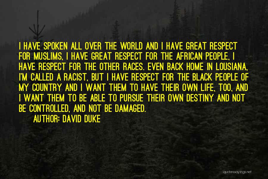 David Duke Quotes: I Have Spoken All Over The World And I Have Great Respect For Muslims, I Have Great Respect For The