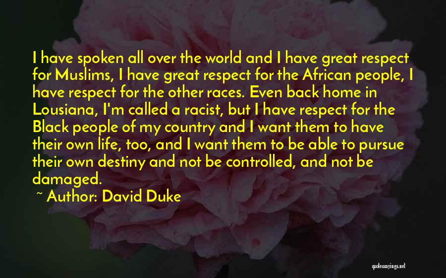 David Duke Quotes: I Have Spoken All Over The World And I Have Great Respect For Muslims, I Have Great Respect For The