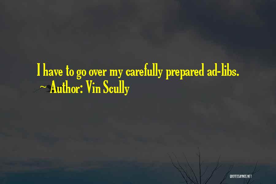Vin Scully Quotes: I Have To Go Over My Carefully Prepared Ad-libs.