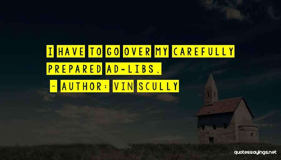 Vin Scully Quotes: I Have To Go Over My Carefully Prepared Ad-libs.