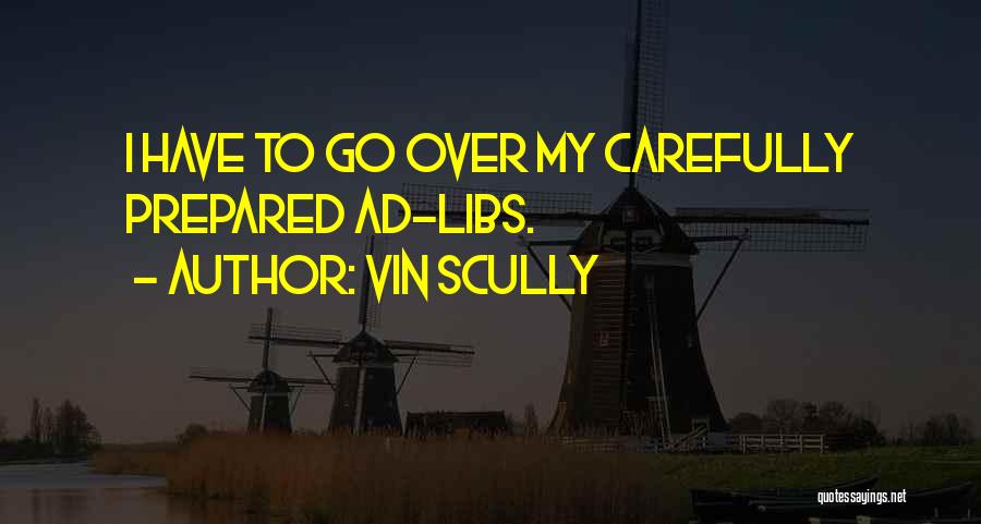 Vin Scully Quotes: I Have To Go Over My Carefully Prepared Ad-libs.