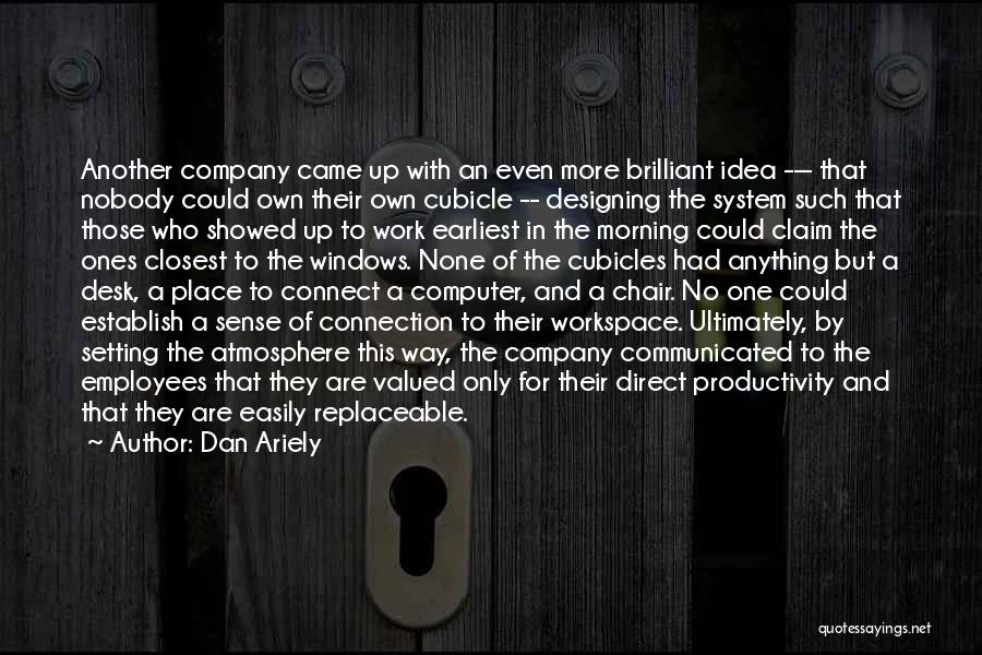 Dan Ariely Quotes: Another Company Came Up With An Even More Brilliant Idea --- That Nobody Could Own Their Own Cubicle -- Designing