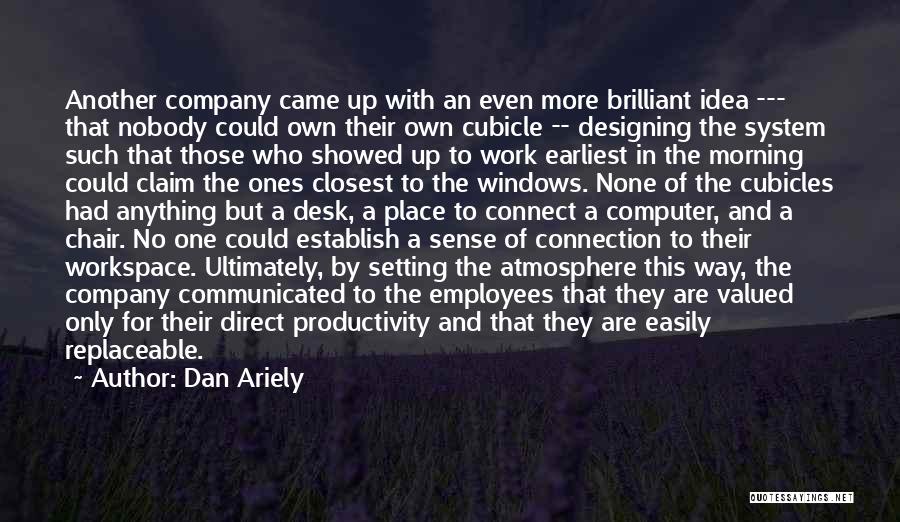 Dan Ariely Quotes: Another Company Came Up With An Even More Brilliant Idea --- That Nobody Could Own Their Own Cubicle -- Designing