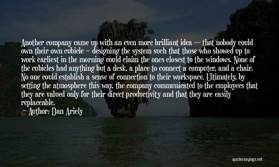 Dan Ariely Quotes: Another Company Came Up With An Even More Brilliant Idea --- That Nobody Could Own Their Own Cubicle -- Designing