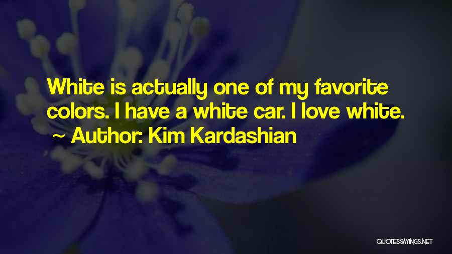 Kim Kardashian Quotes: White Is Actually One Of My Favorite Colors. I Have A White Car. I Love White.