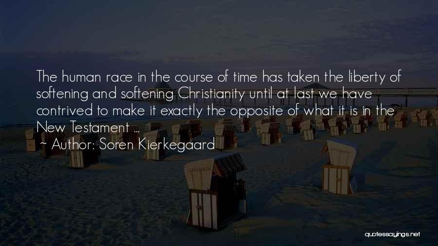Soren Kierkegaard Quotes: The Human Race In The Course Of Time Has Taken The Liberty Of Softening And Softening Christianity Until At Last