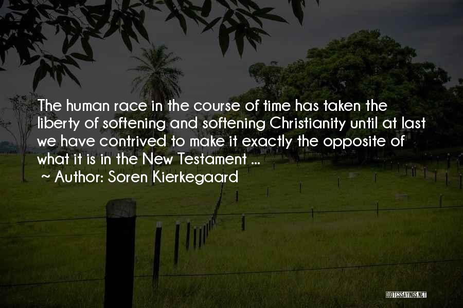 Soren Kierkegaard Quotes: The Human Race In The Course Of Time Has Taken The Liberty Of Softening And Softening Christianity Until At Last