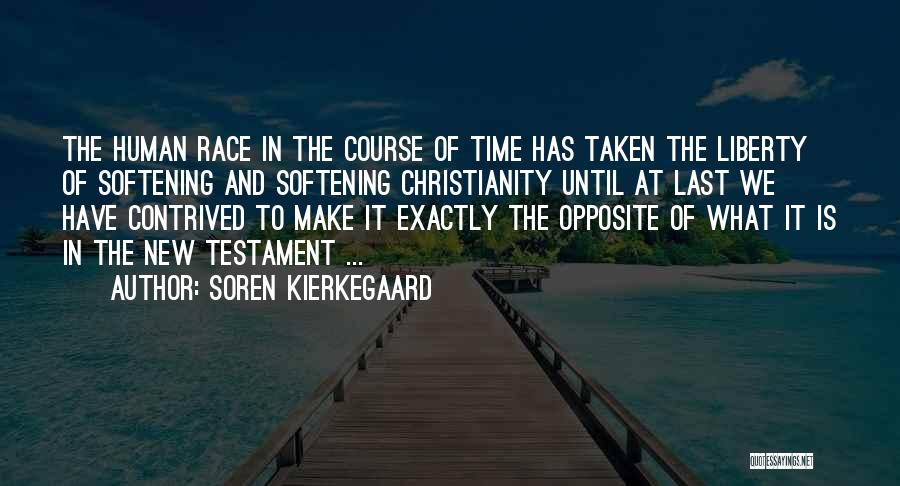 Soren Kierkegaard Quotes: The Human Race In The Course Of Time Has Taken The Liberty Of Softening And Softening Christianity Until At Last