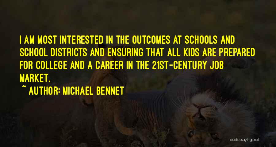 Michael Bennet Quotes: I Am Most Interested In The Outcomes At Schools And School Districts And Ensuring That All Kids Are Prepared For