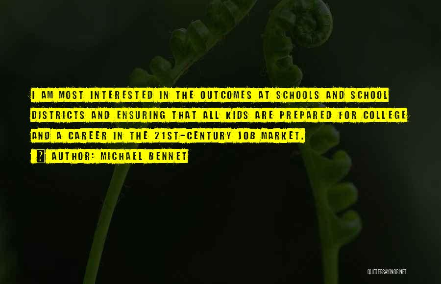 Michael Bennet Quotes: I Am Most Interested In The Outcomes At Schools And School Districts And Ensuring That All Kids Are Prepared For