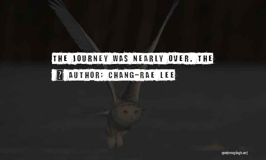 Chang-rae Lee Quotes: The Journey Was Nearly Over. The