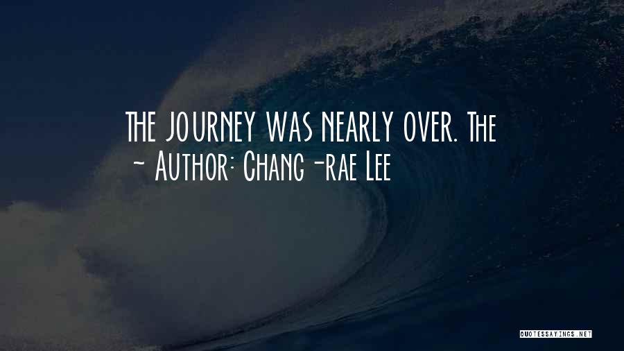 Chang-rae Lee Quotes: The Journey Was Nearly Over. The