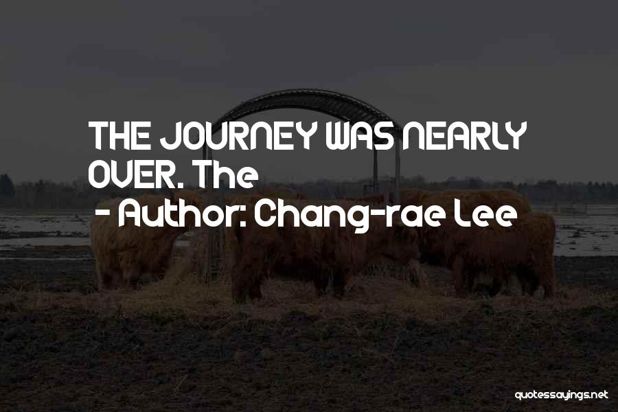 Chang-rae Lee Quotes: The Journey Was Nearly Over. The