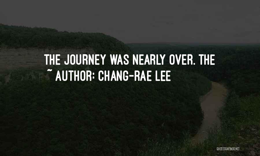 Chang-rae Lee Quotes: The Journey Was Nearly Over. The