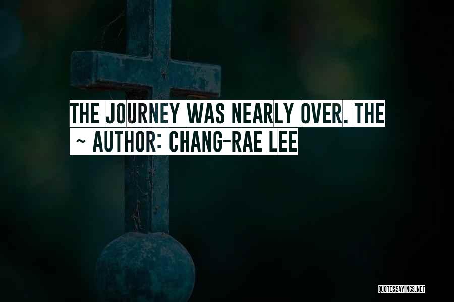 Chang-rae Lee Quotes: The Journey Was Nearly Over. The
