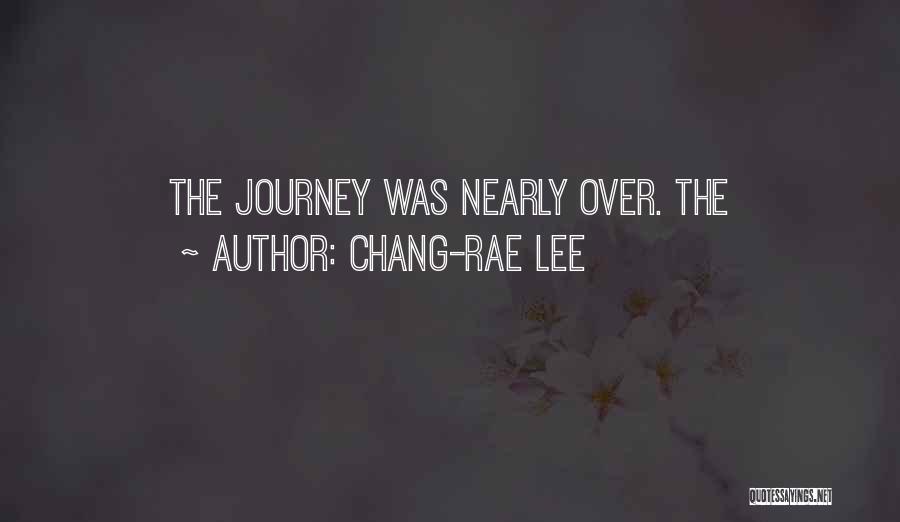 Chang-rae Lee Quotes: The Journey Was Nearly Over. The