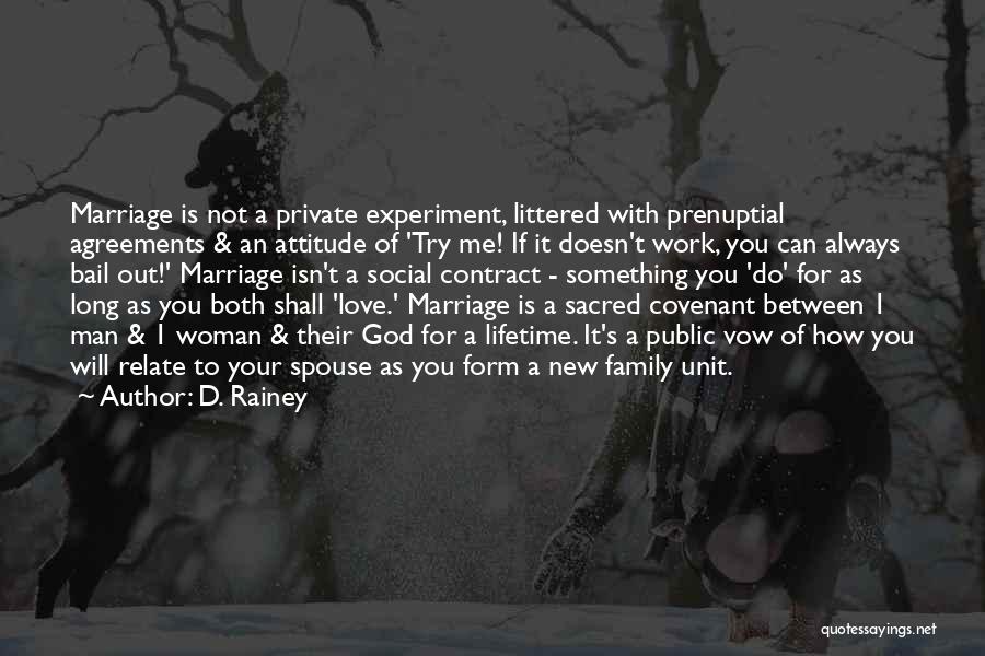 D. Rainey Quotes: Marriage Is Not A Private Experiment, Littered With Prenuptial Agreements & An Attitude Of 'try Me! If It Doesn't Work,