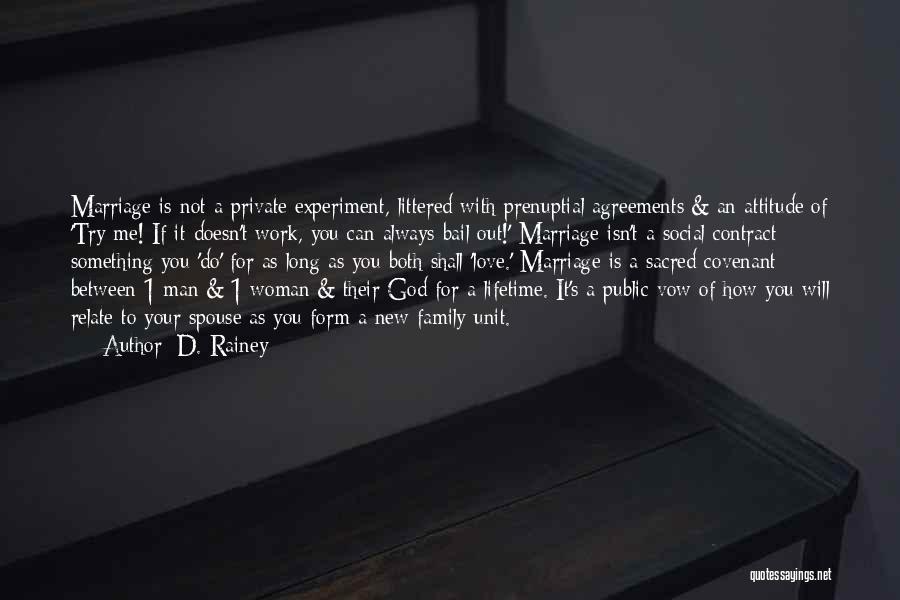 D. Rainey Quotes: Marriage Is Not A Private Experiment, Littered With Prenuptial Agreements & An Attitude Of 'try Me! If It Doesn't Work,