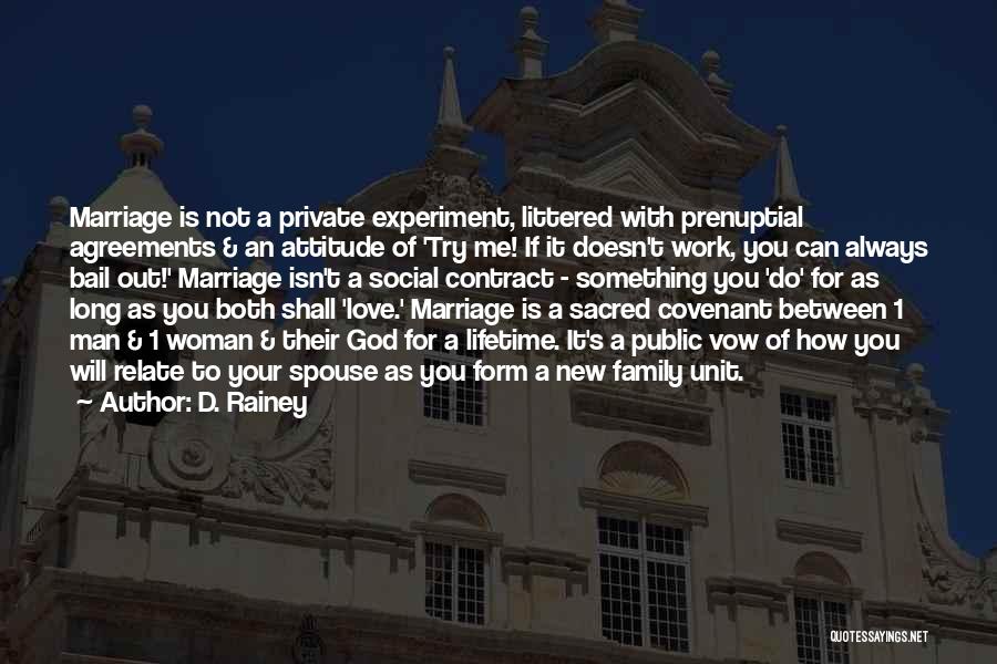 D. Rainey Quotes: Marriage Is Not A Private Experiment, Littered With Prenuptial Agreements & An Attitude Of 'try Me! If It Doesn't Work,