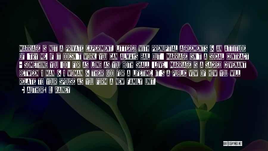D. Rainey Quotes: Marriage Is Not A Private Experiment, Littered With Prenuptial Agreements & An Attitude Of 'try Me! If It Doesn't Work,