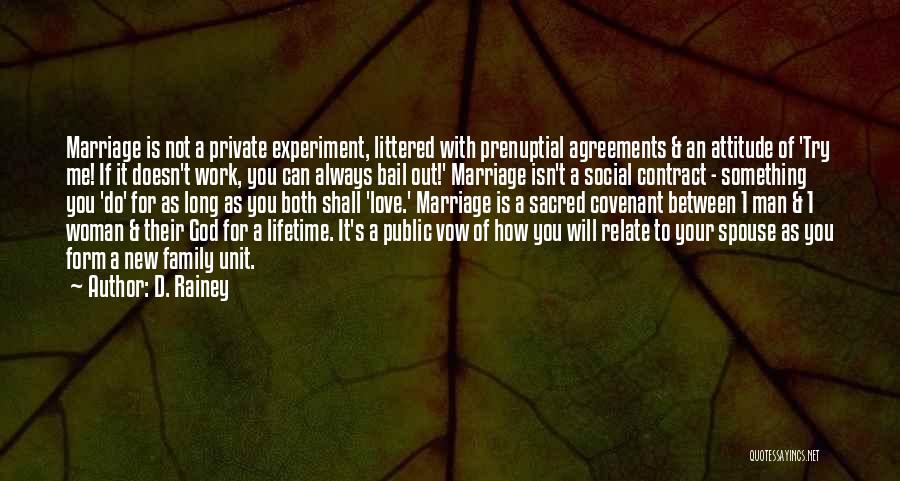 D. Rainey Quotes: Marriage Is Not A Private Experiment, Littered With Prenuptial Agreements & An Attitude Of 'try Me! If It Doesn't Work,