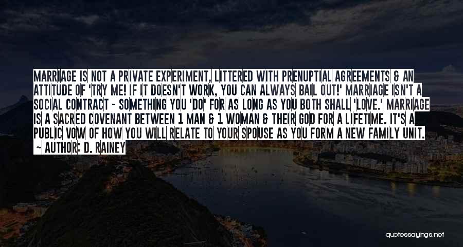 D. Rainey Quotes: Marriage Is Not A Private Experiment, Littered With Prenuptial Agreements & An Attitude Of 'try Me! If It Doesn't Work,