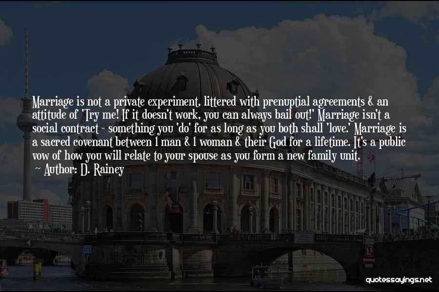 D. Rainey Quotes: Marriage Is Not A Private Experiment, Littered With Prenuptial Agreements & An Attitude Of 'try Me! If It Doesn't Work,