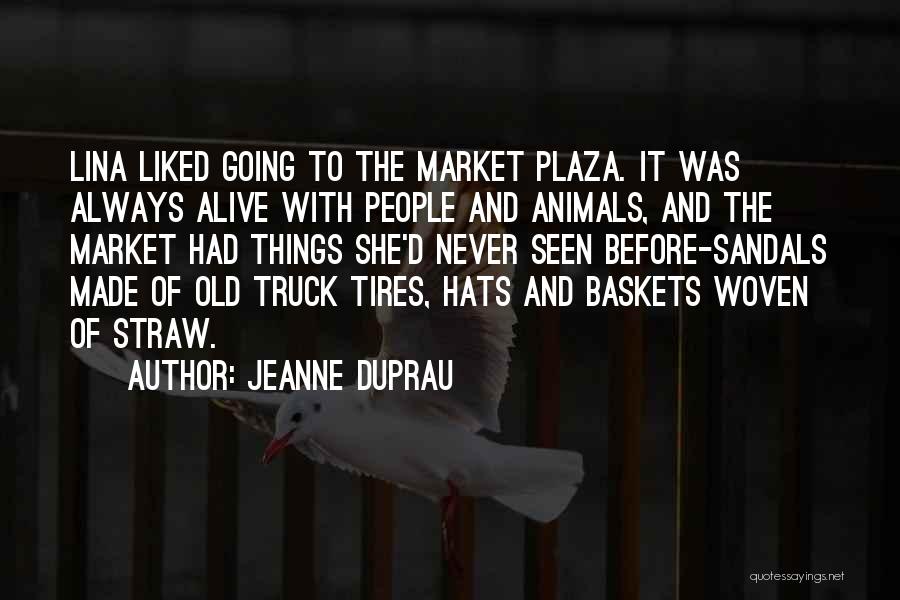 Jeanne DuPrau Quotes: Lina Liked Going To The Market Plaza. It Was Always Alive With People And Animals, And The Market Had Things