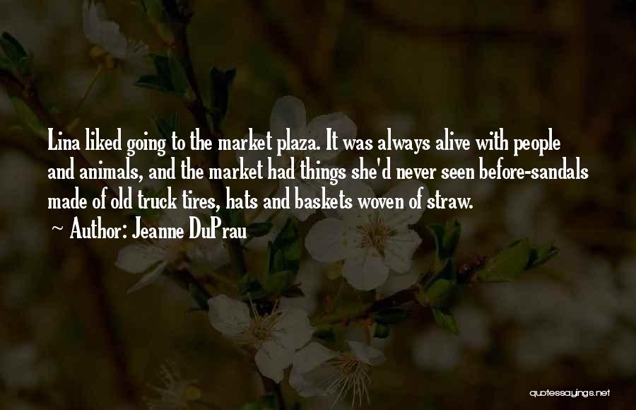 Jeanne DuPrau Quotes: Lina Liked Going To The Market Plaza. It Was Always Alive With People And Animals, And The Market Had Things