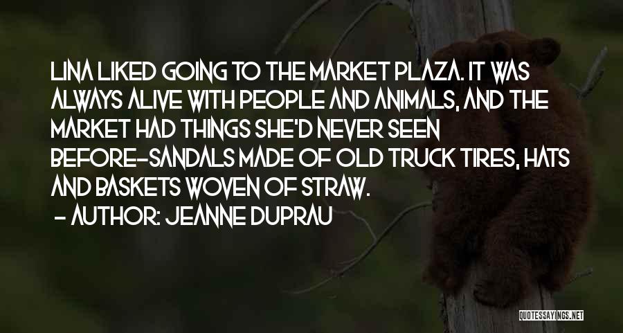 Jeanne DuPrau Quotes: Lina Liked Going To The Market Plaza. It Was Always Alive With People And Animals, And The Market Had Things