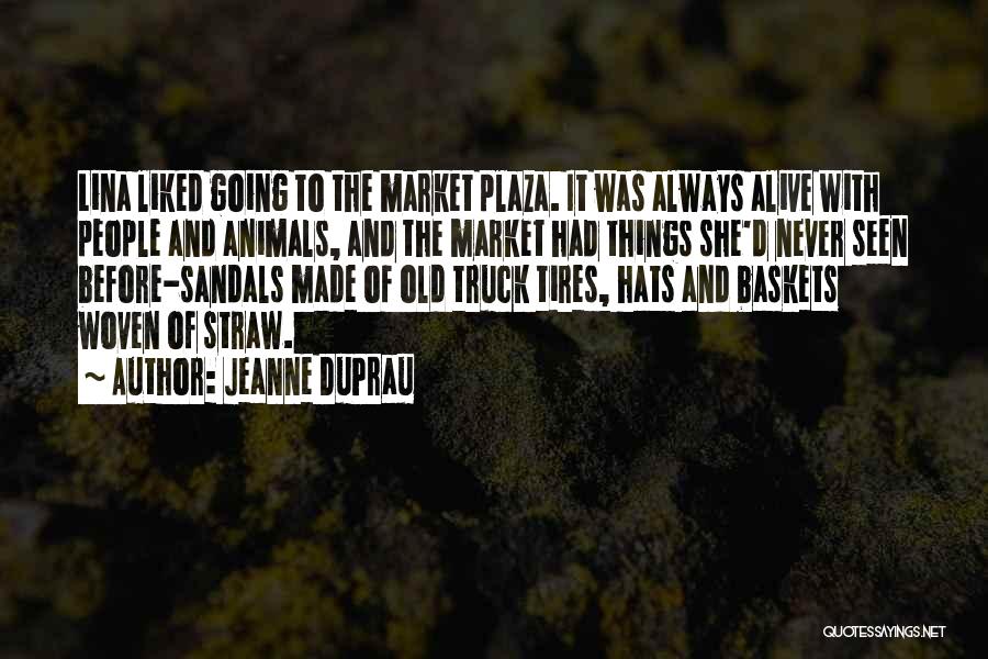 Jeanne DuPrau Quotes: Lina Liked Going To The Market Plaza. It Was Always Alive With People And Animals, And The Market Had Things