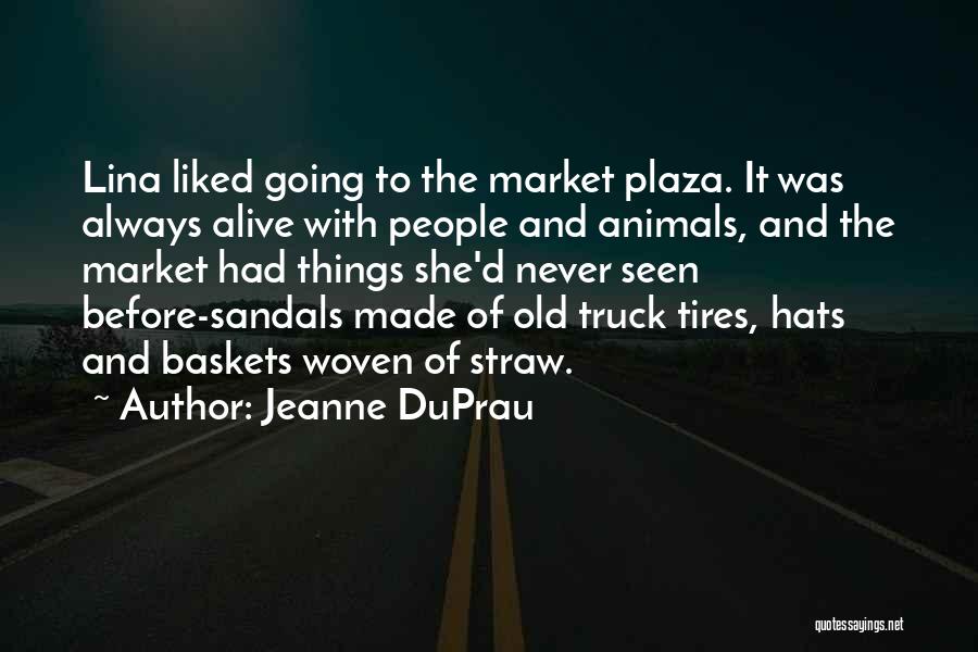 Jeanne DuPrau Quotes: Lina Liked Going To The Market Plaza. It Was Always Alive With People And Animals, And The Market Had Things