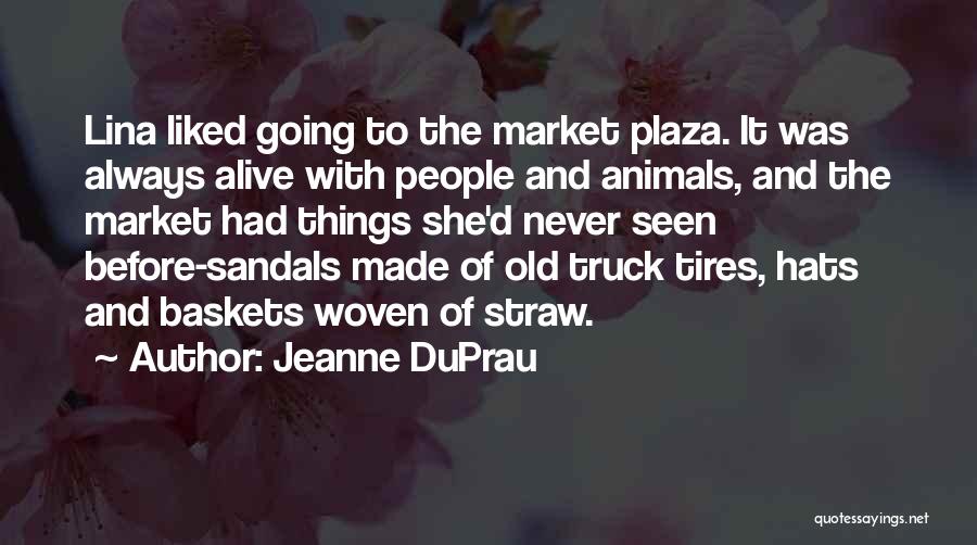 Jeanne DuPrau Quotes: Lina Liked Going To The Market Plaza. It Was Always Alive With People And Animals, And The Market Had Things