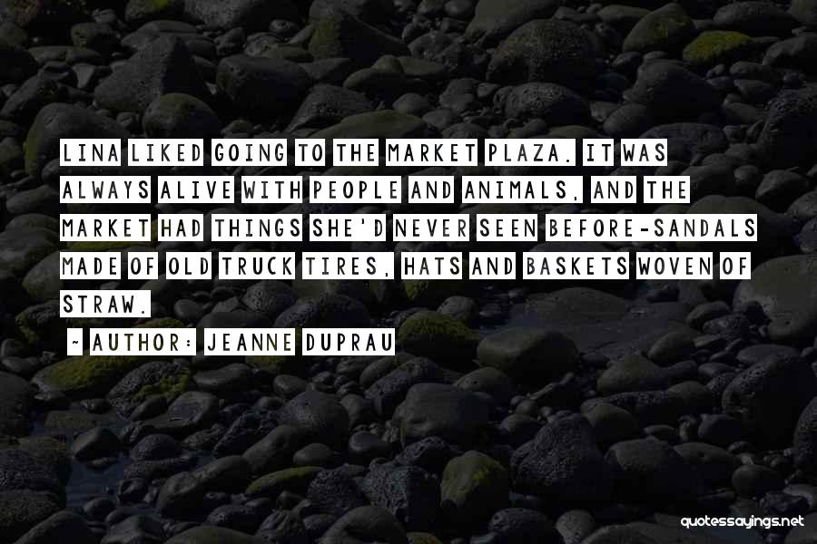 Jeanne DuPrau Quotes: Lina Liked Going To The Market Plaza. It Was Always Alive With People And Animals, And The Market Had Things