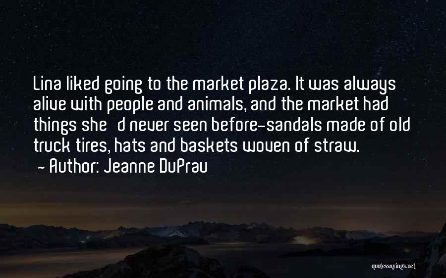 Jeanne DuPrau Quotes: Lina Liked Going To The Market Plaza. It Was Always Alive With People And Animals, And The Market Had Things